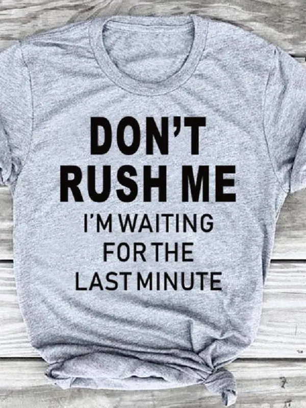 Don't Rush Me Letter Print Fashion T-shirts