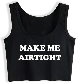 Make Me Airtight Design Sexy Slim Crop Top Hotwife Funny Flirtatious Style Cotton Tank Tops Swinger Naughty Training Camisole